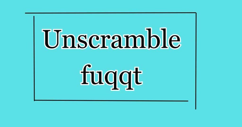 Unscrambling Fuqqt: Exploring the Letter Combination Possibilities